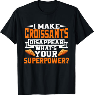 I make Croissants disappear whats your Superpower Croissant T-Shirt - T-Shirt | Black