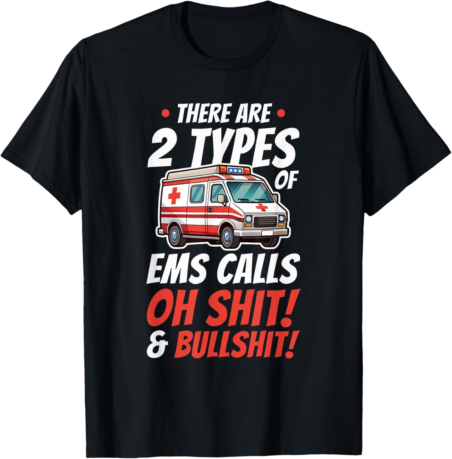 there are two types of ems calls shit Design for a paramedic T-Shirt - T-Shirt | Black