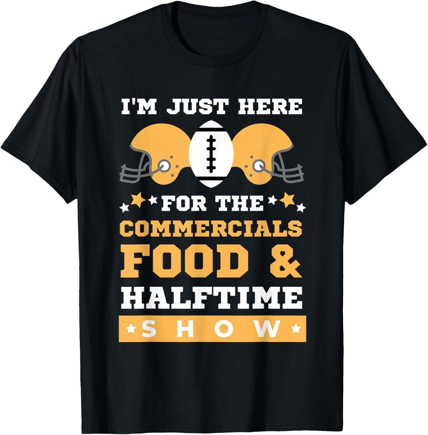 I'm Just Here for the Food Commercials and Halftime Show T-Shirt - T-Shirt | Black