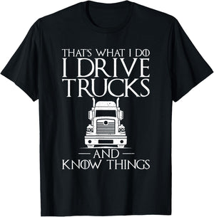 Thats what i do i drive Trucks and know Things Truck Driver T-Shirt - T-Shirt | Black