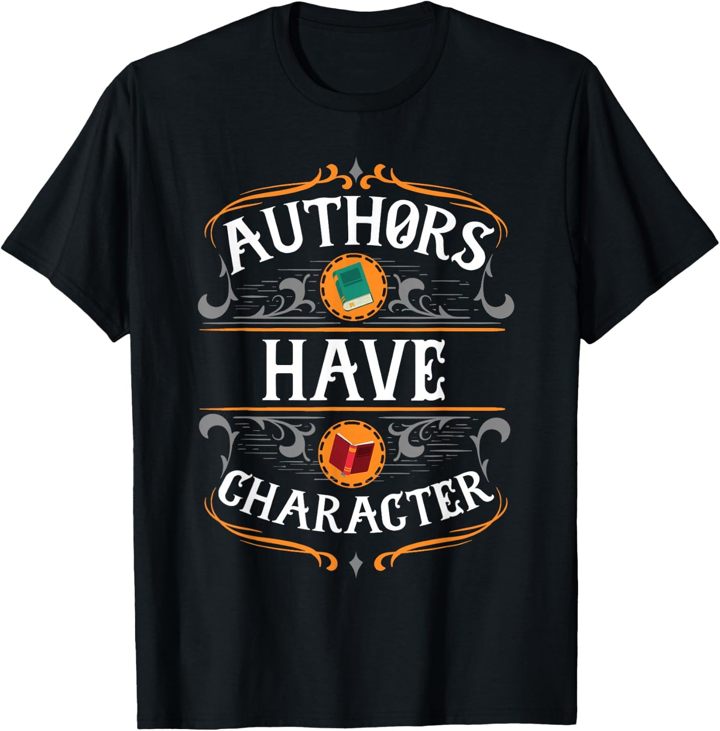 Funny Author Gift, Authors Have Character T-Shirt - T-Shirt | Black