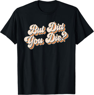 But Did You Die? Funny Workout Gym Retro But Did You Die T-Shirt - T-Shirt | Black