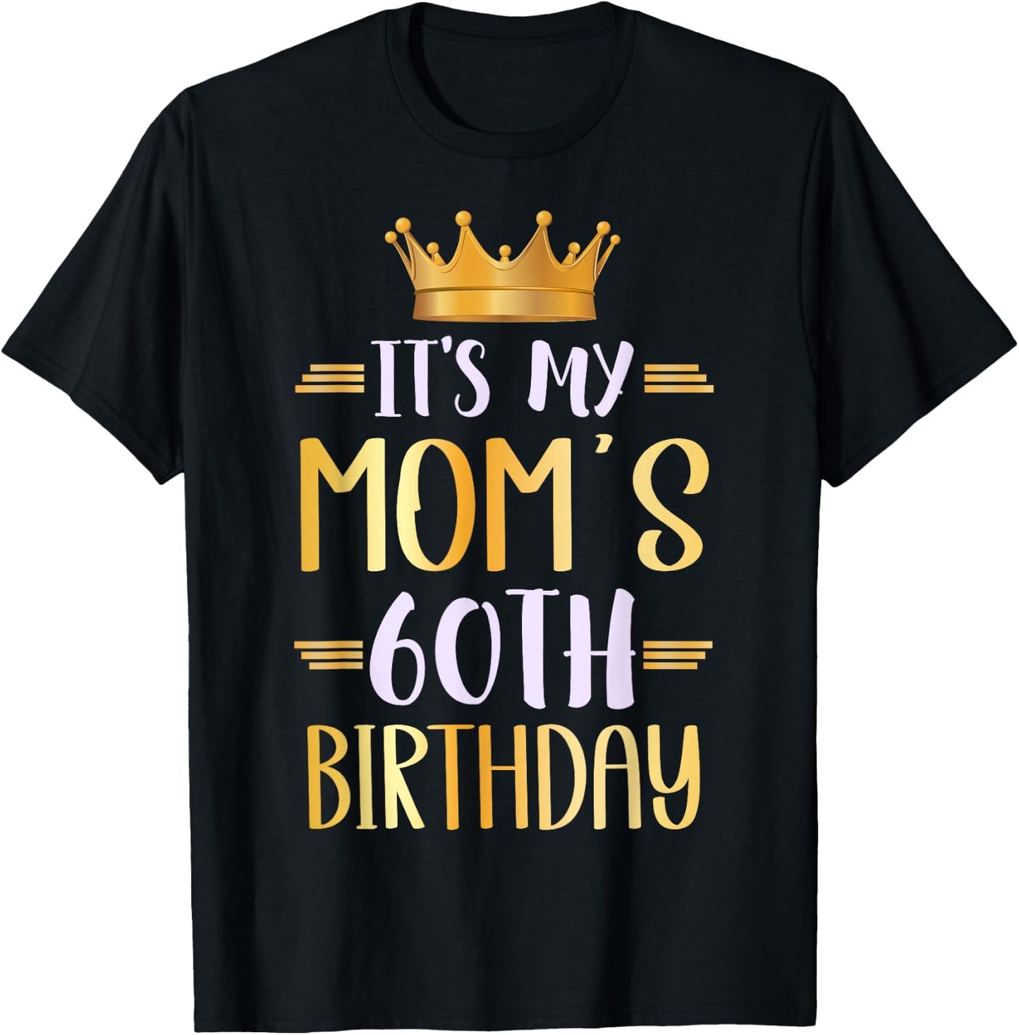 It's My Mom's 60th Birthday Happy 60 Years Old T-Shirt - T-Shirt | Black