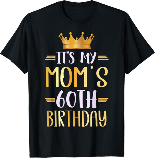 It's My Mom's 60th Birthday Happy 60 Years Old T-Shirt - T-Shirt | Black