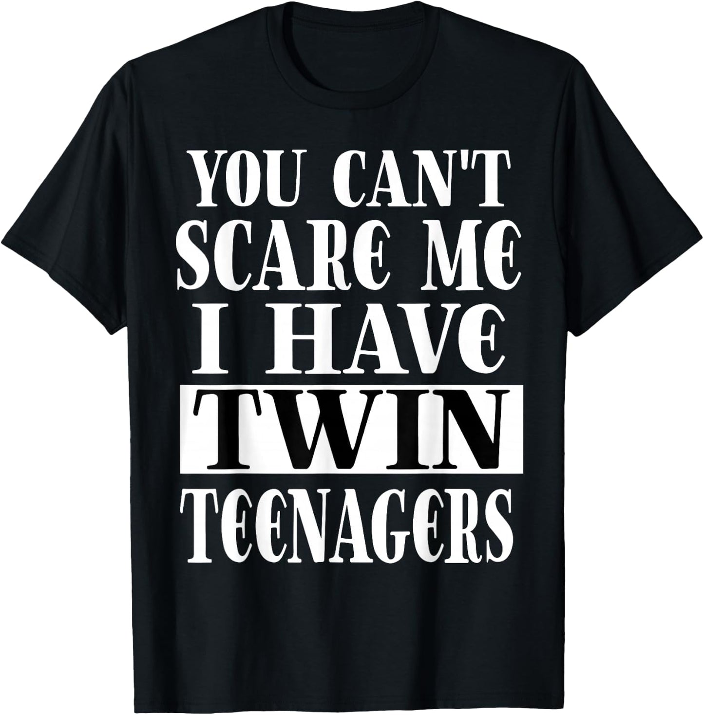 You Can't Scare Me I Have Twin Teenagers Parenting T-Shirt - T-Shirt | Black