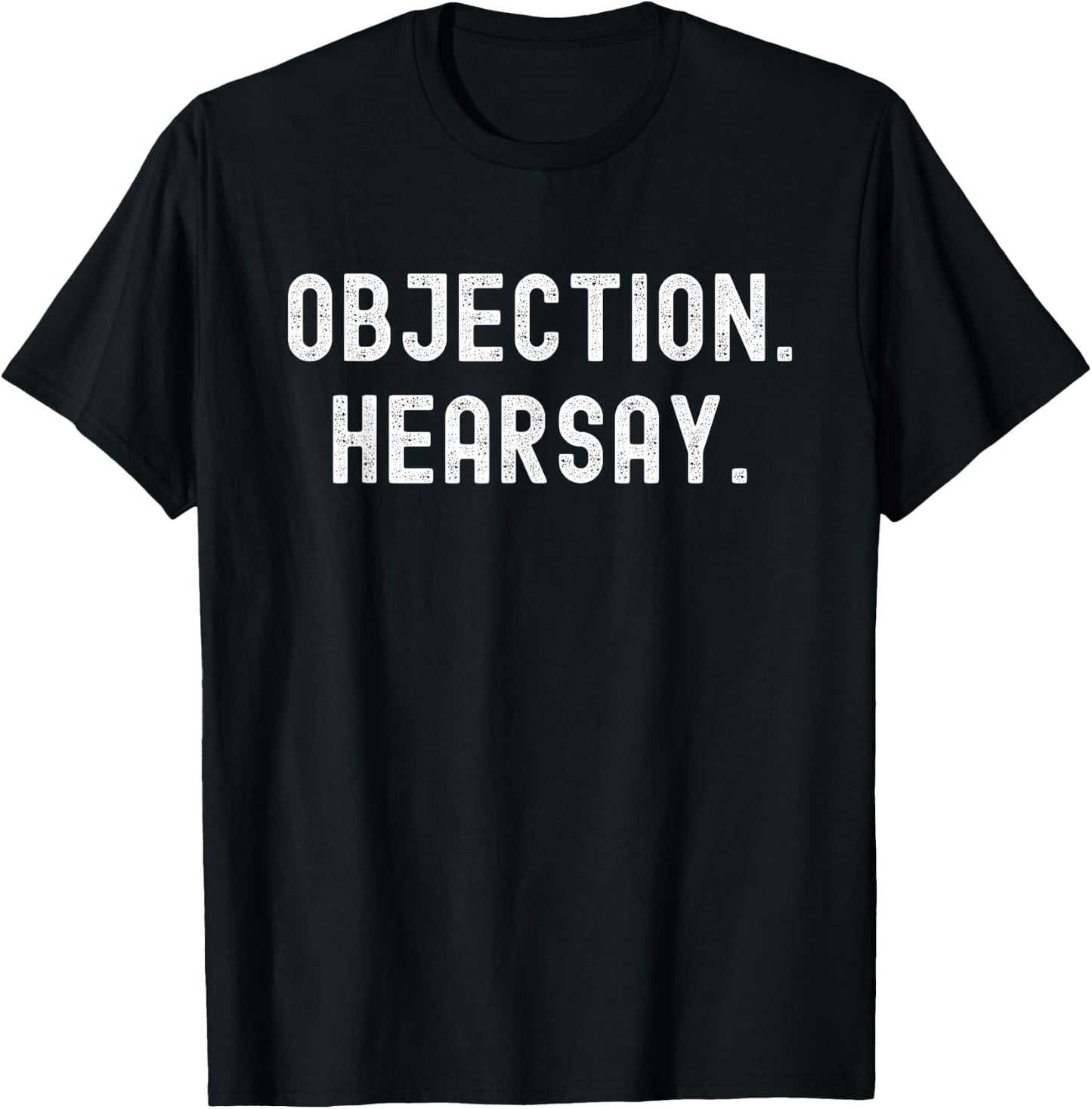 Objection Hearsay! Funny Courtroom Appeal Judge Trial Jury T-Shirt - T-Shirt | Black