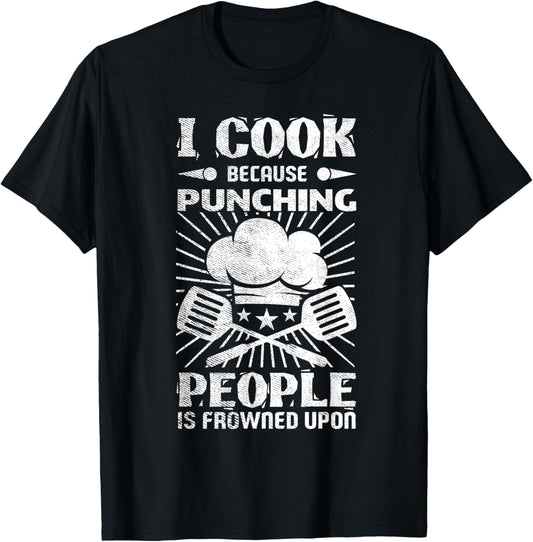 Kitchen Work I Cook Because Punching People Is Frowned Upon T-Shirt - T-Shirt | Black