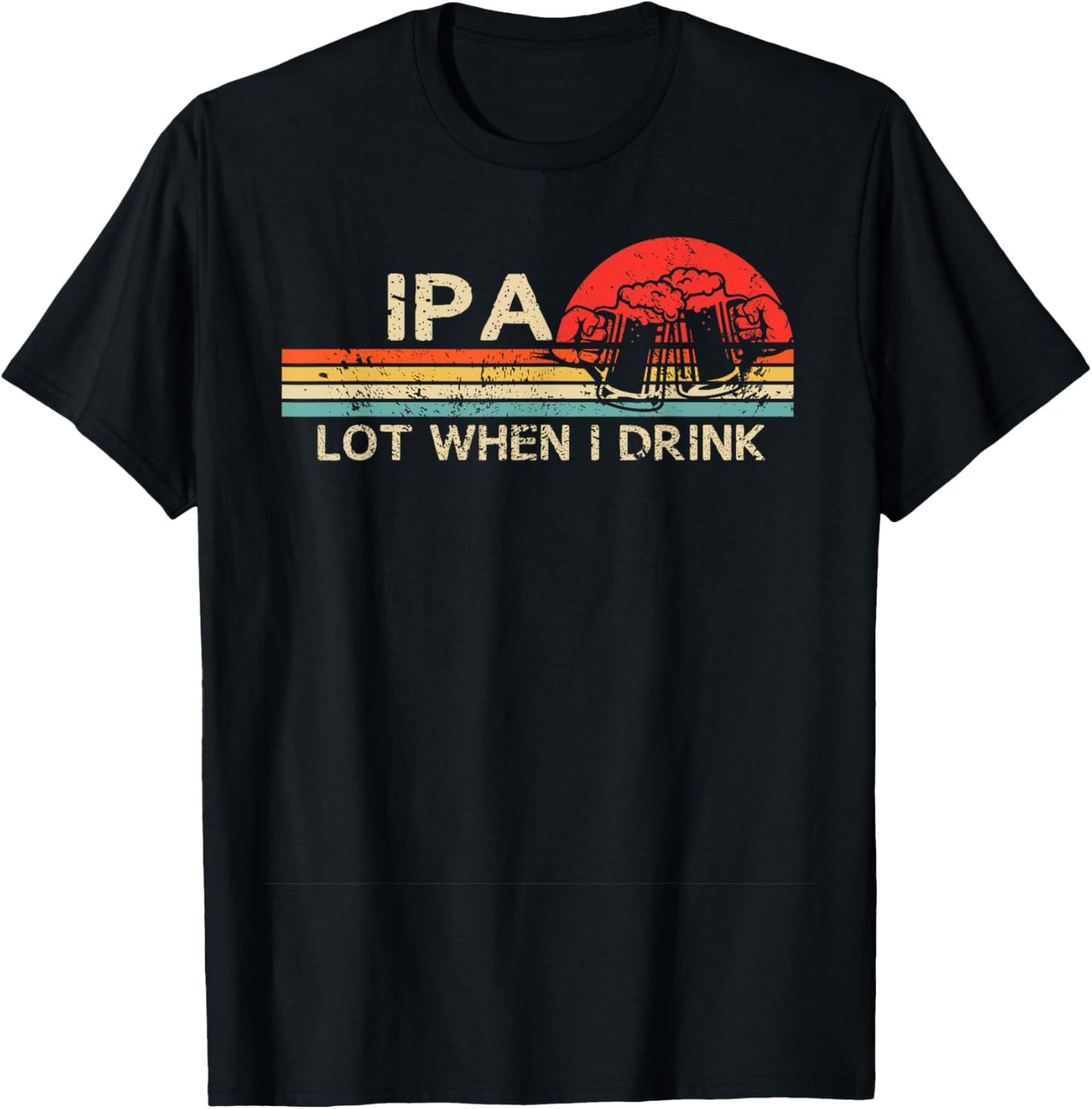IPA Lot When I Drink Vintage Beer Lover St Patrick's Day T-Shirt - T-Shirt | Black