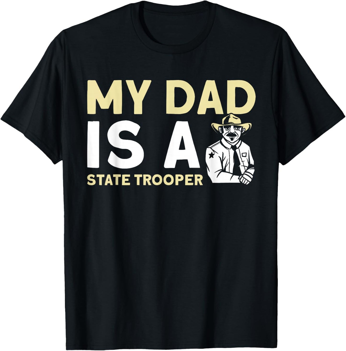 My Dad Is A State Trooper State Trooper T-Shirt - T-Shirt | Black