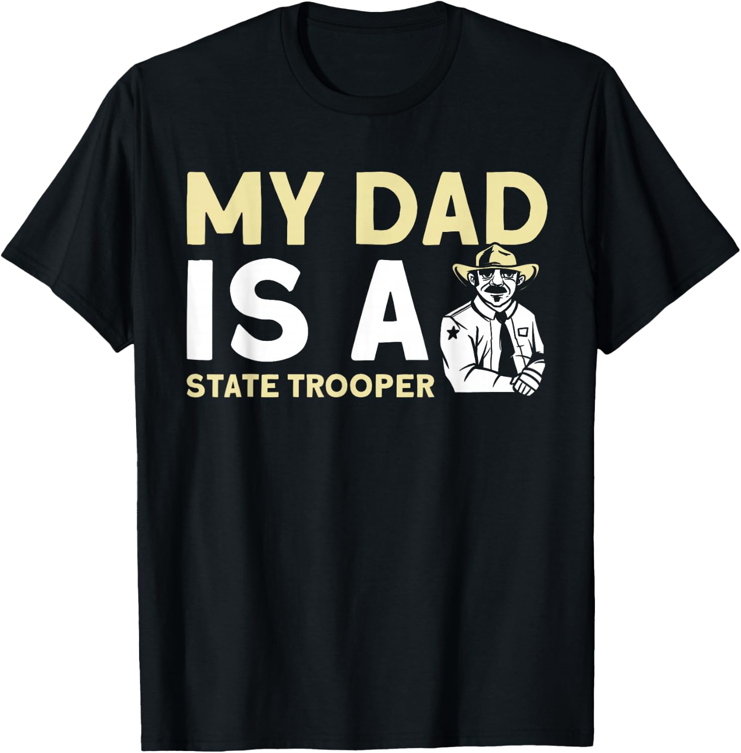 My Dad Is A State Trooper State Trooper T-Shirt - T-Shirt | Black