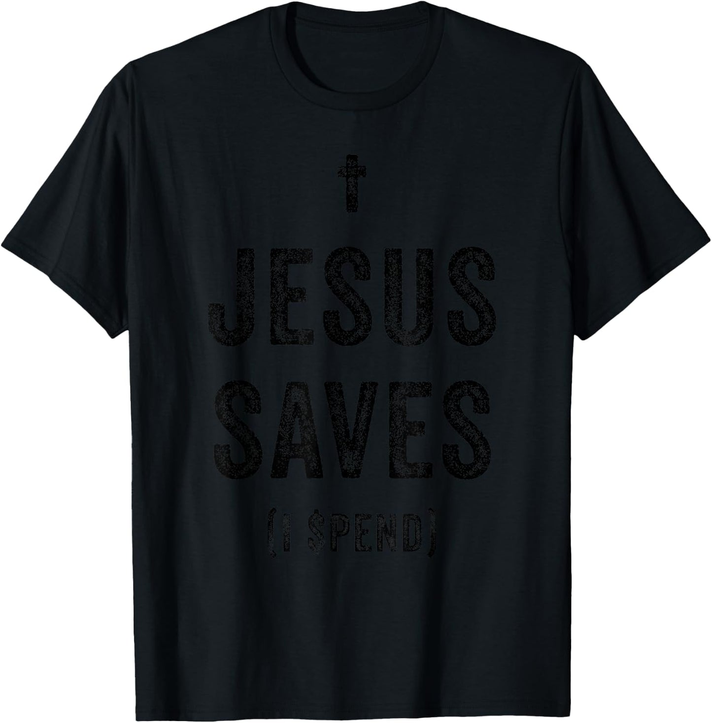 Jesus Saves I Spend Funny Humorous Religious Faith Shopping T-Shirt - T-Shirt | Black