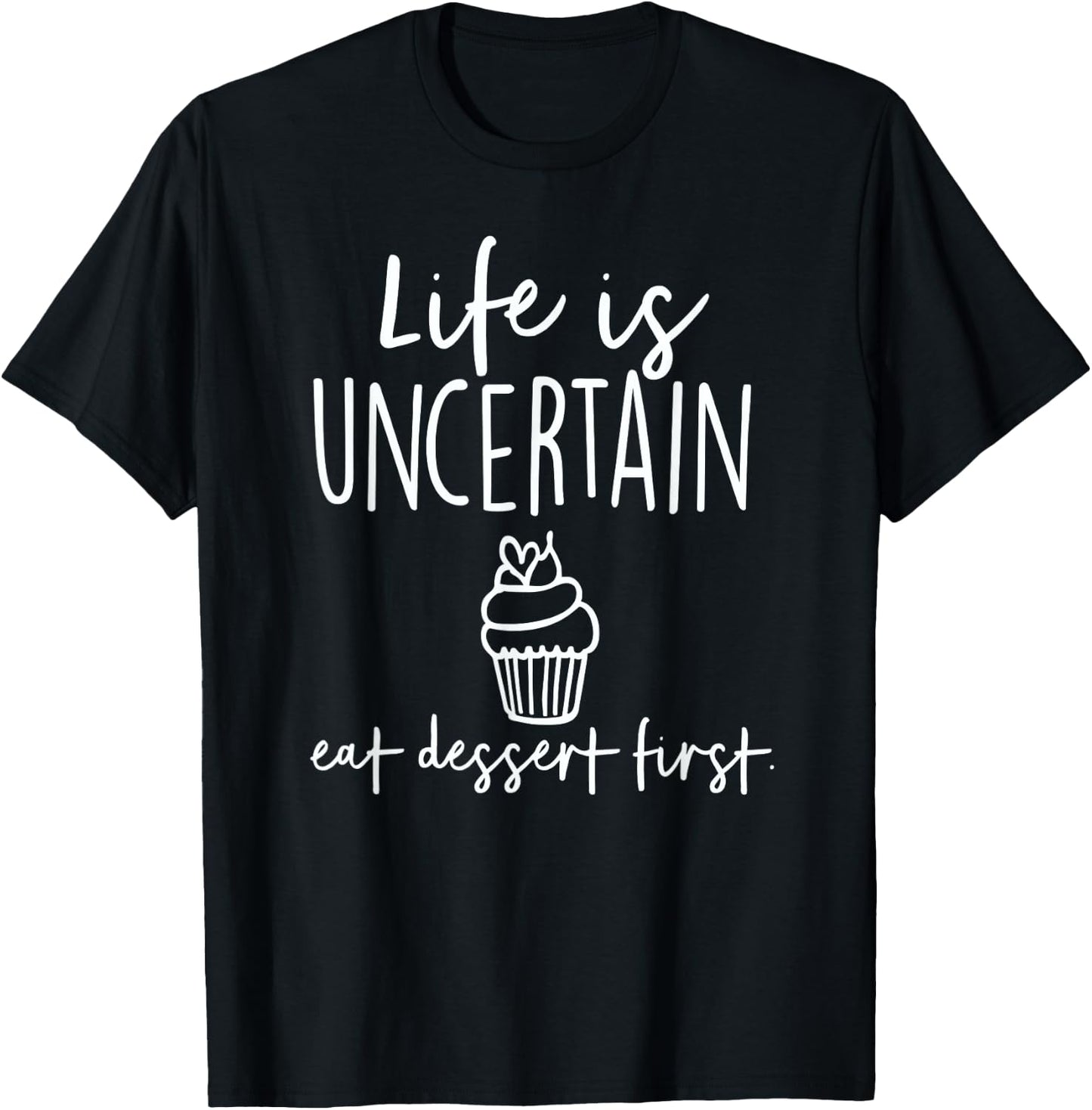 Bakery Life Is Uncertain Eat Dessert First T-Shirt - T-Shirt | Black