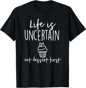 Bakery Life Is Uncertain Eat Dessert First T-Shirt - T-Shirt | Black
