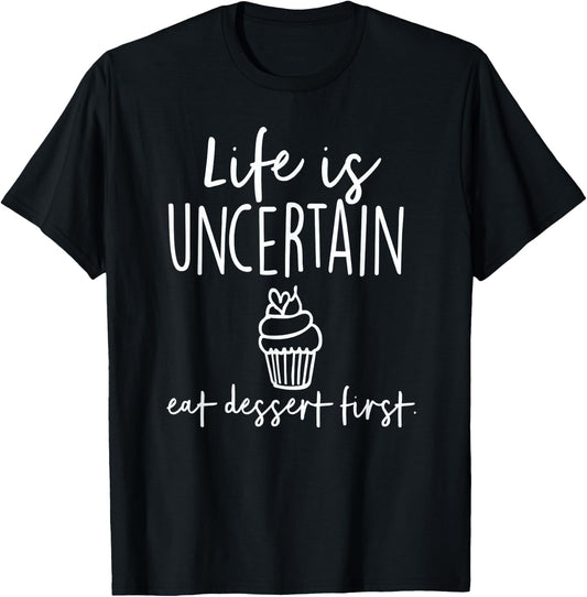 Bakery Life Is Uncertain Eat Dessert First T-Shirt - T-Shirt | Black