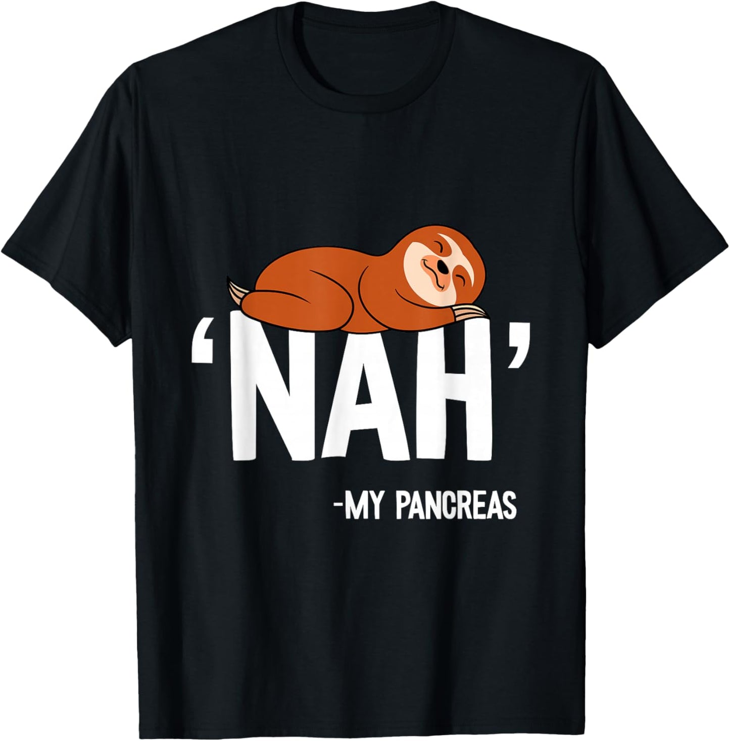 Nah My Pancreas Cute Sloth Type 1 T1D Diabetes Funny Gift T-Shirt - T-Shirt | Black