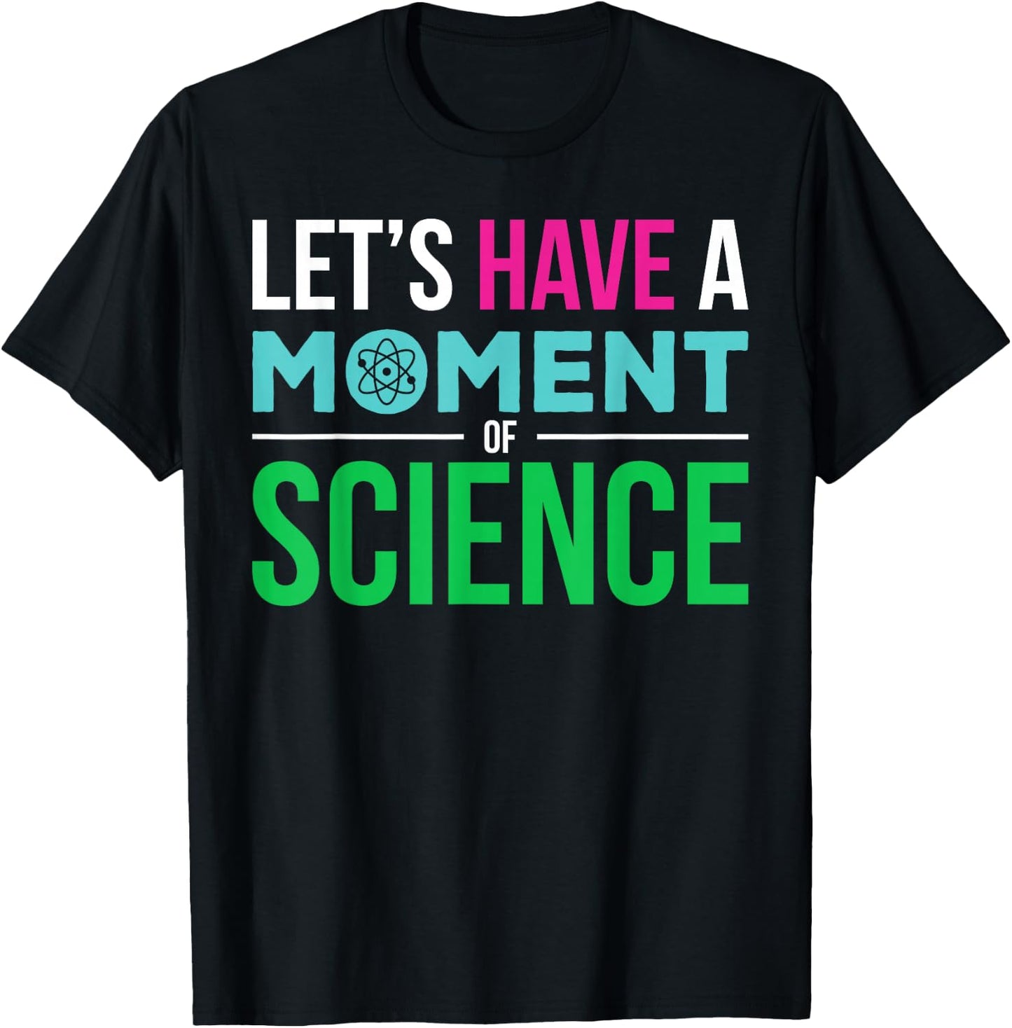 Scientist Let's Have A Moment of Science Funny Biology Nerd T-Shirt - T-Shirt | Black
