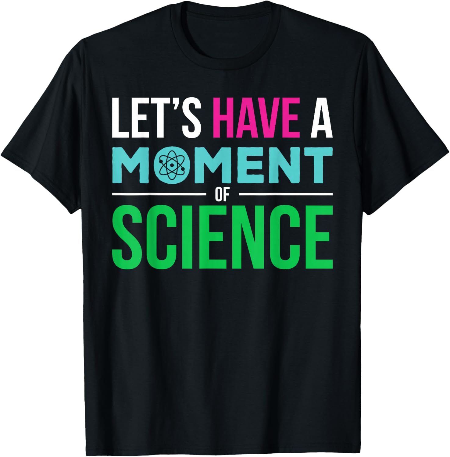 Scientist Let's Have A Moment of Science Funny Biology Nerd T-Shirt - T-Shirt | Black