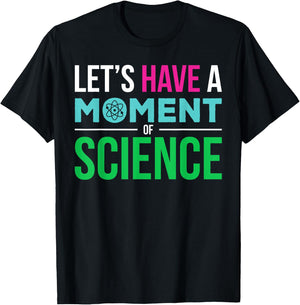 Scientist Let's Have A Moment of Science Funny Biology Nerd T-Shirt - T-Shirt | Black