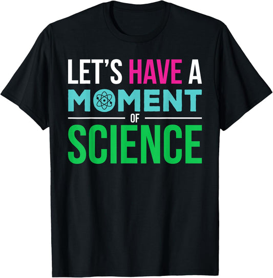Scientist Let's Have A Moment of Science Funny Biology Nerd T-Shirt - T-Shirt | Black