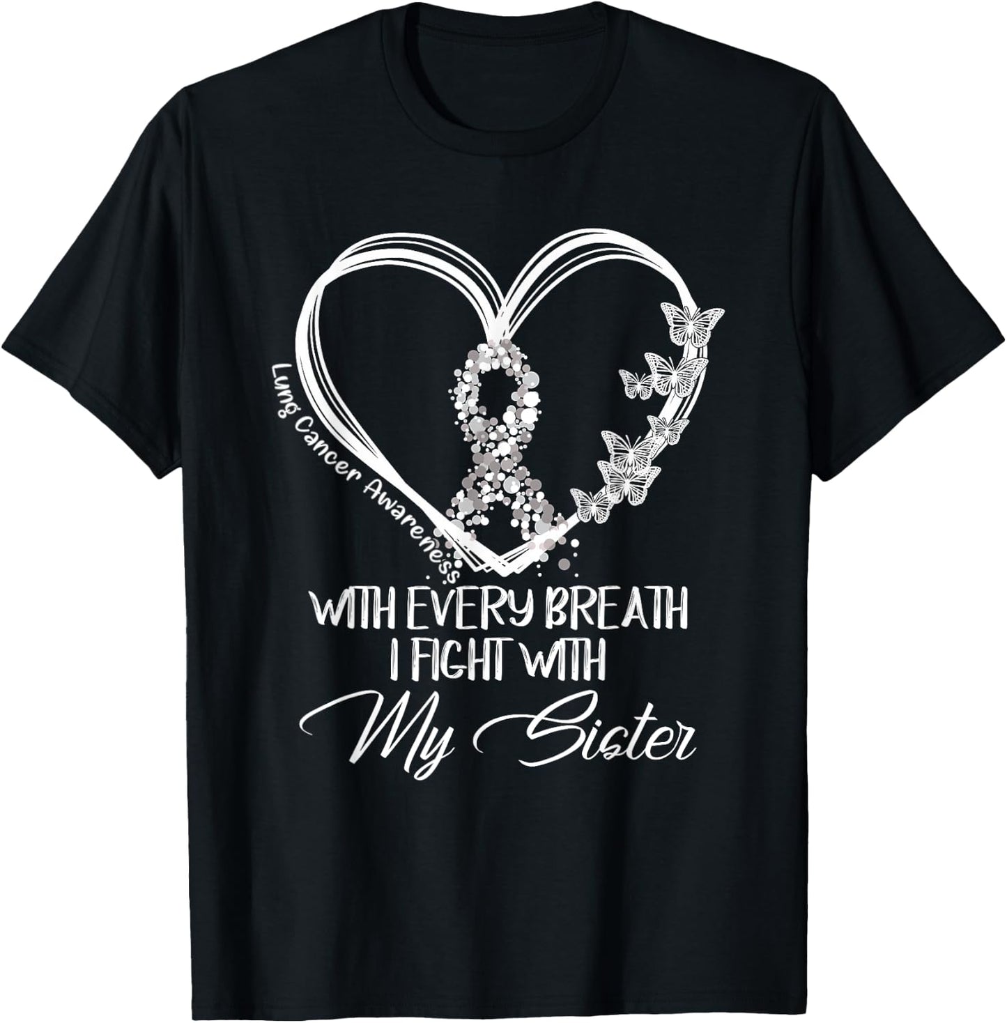 Lung Cancer Awareness Every Breath I Fight With My Sister T-Shirt - T-Shirt | Black