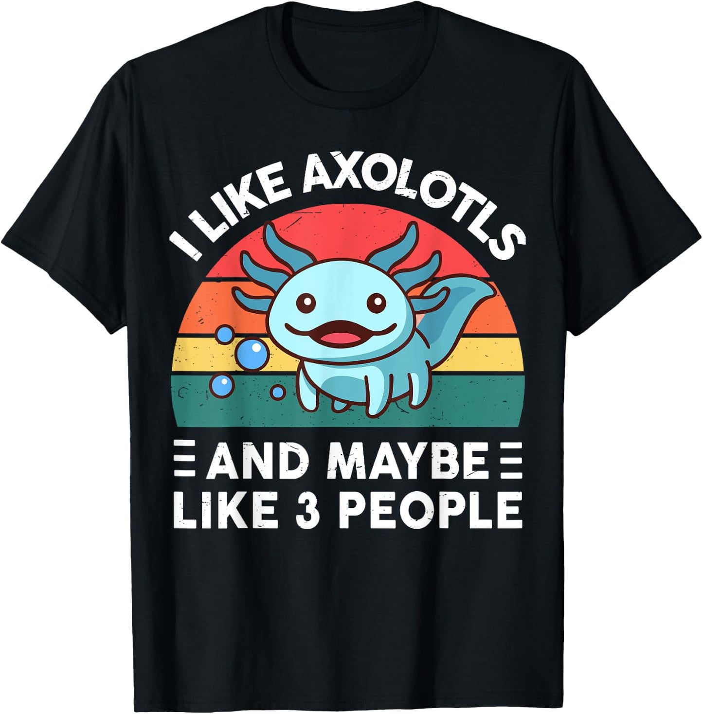 I Like Axolotls And Maybe Like 3 People Cute Axolotl T-Shirt - T-Shirt | Black