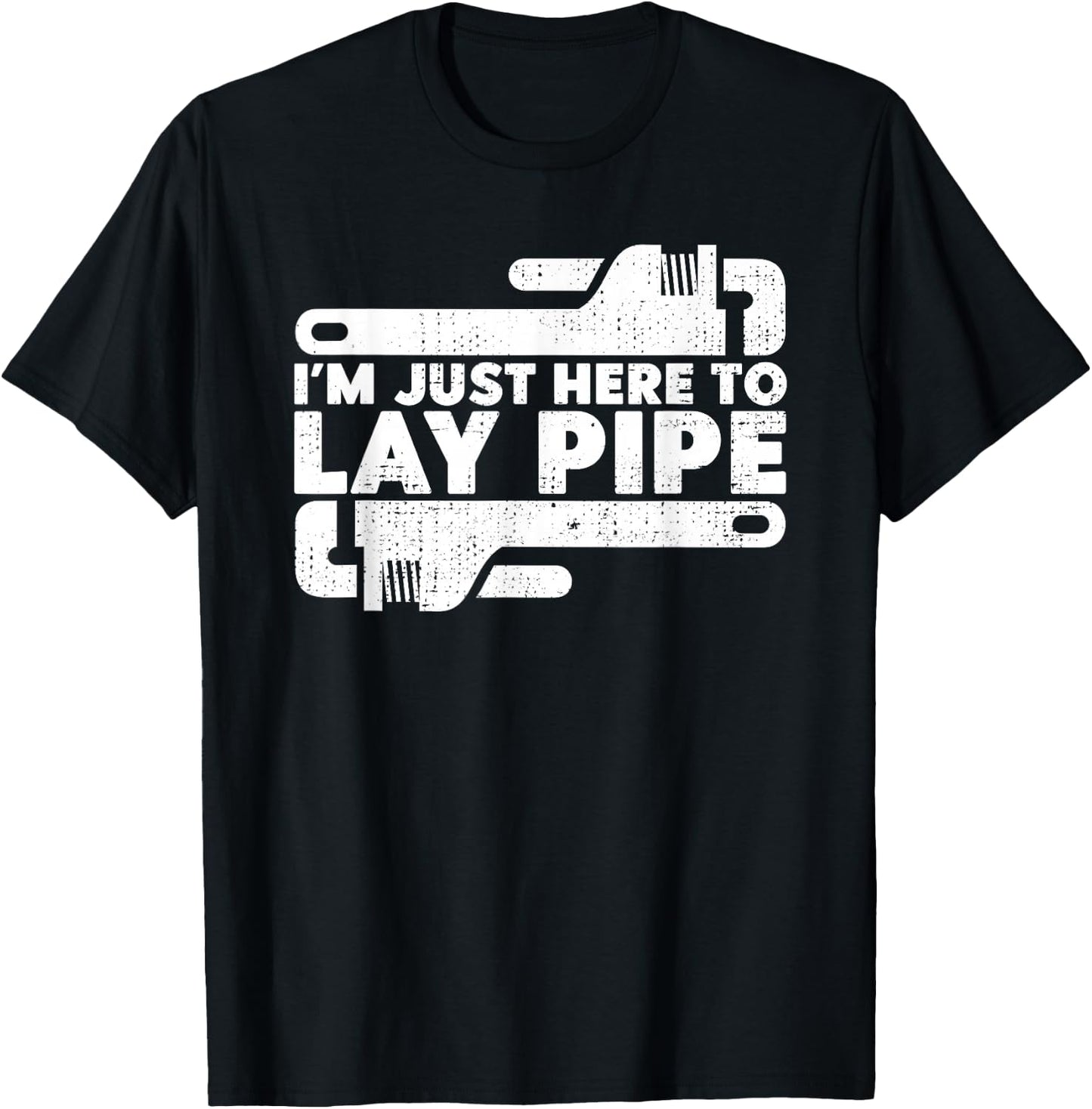 I'm Just Here To Lay Pipes Pipe Expert Plumber T-Shirt - T-Shirt | Black
