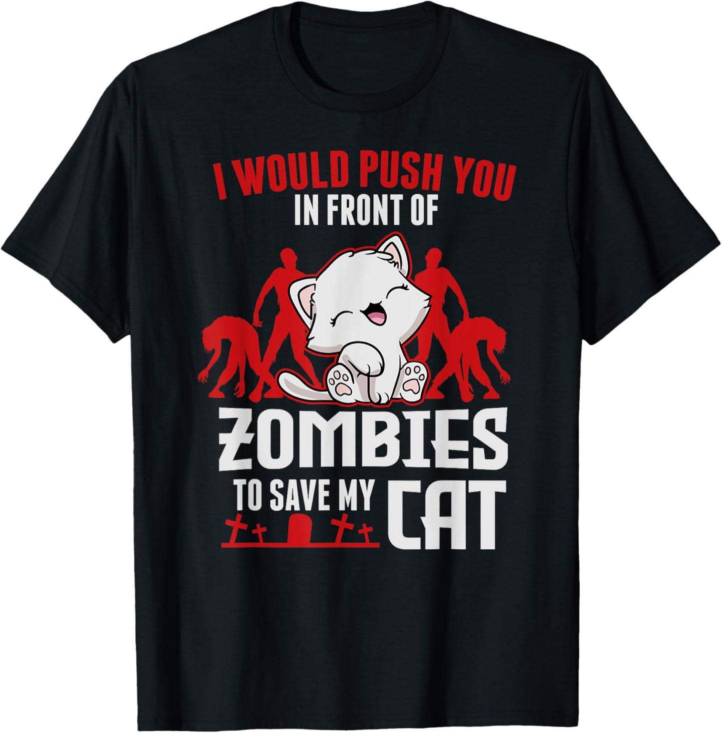 I Would Push You In Front Of Zombies To Save My Cat Men Women Kids T-Shirt - T-Shirt | Black