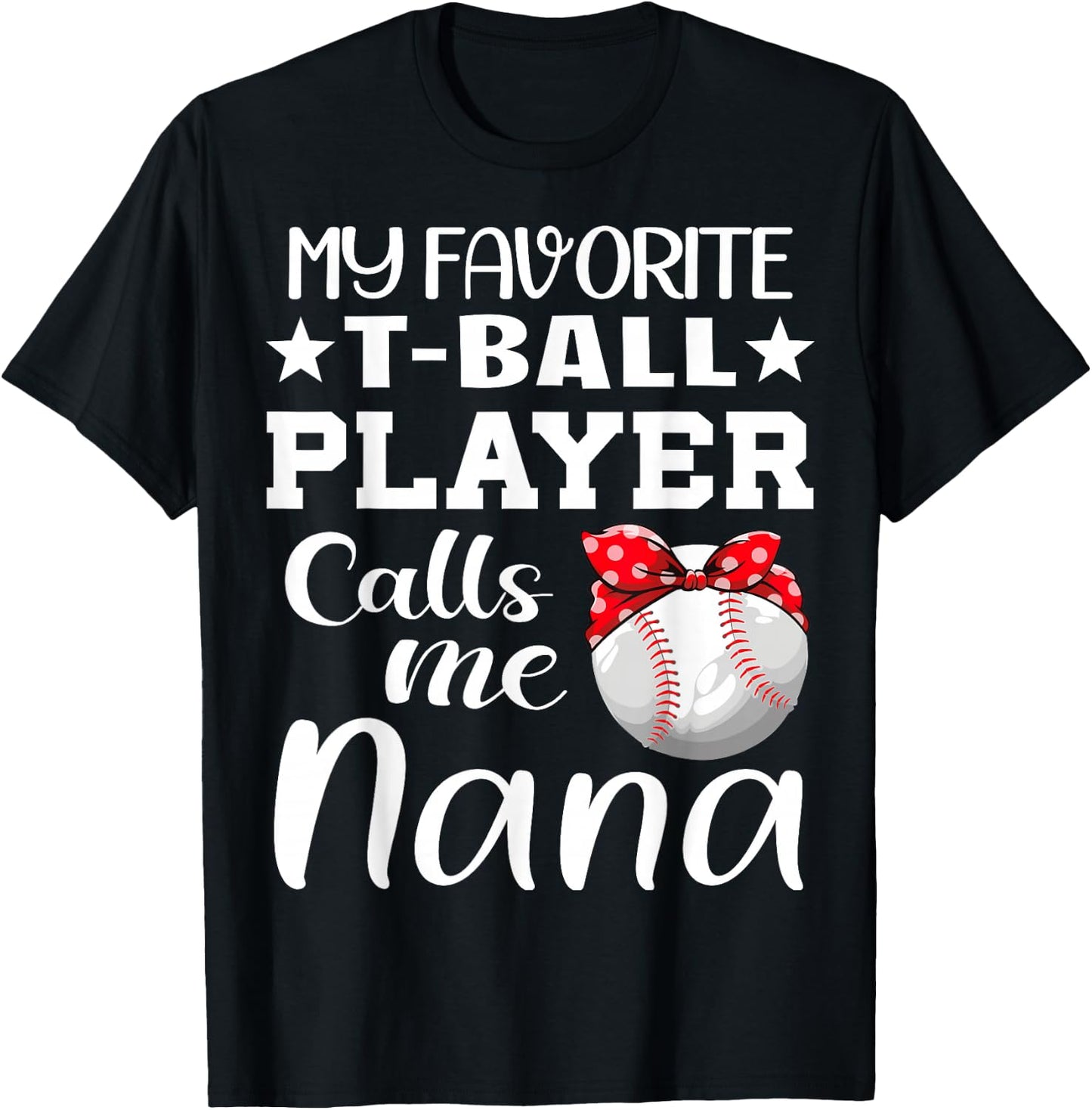 My Favorite T-Ball Player Calls Me Nana tball mom grandma T-Shirt - T-Shirt | Black
