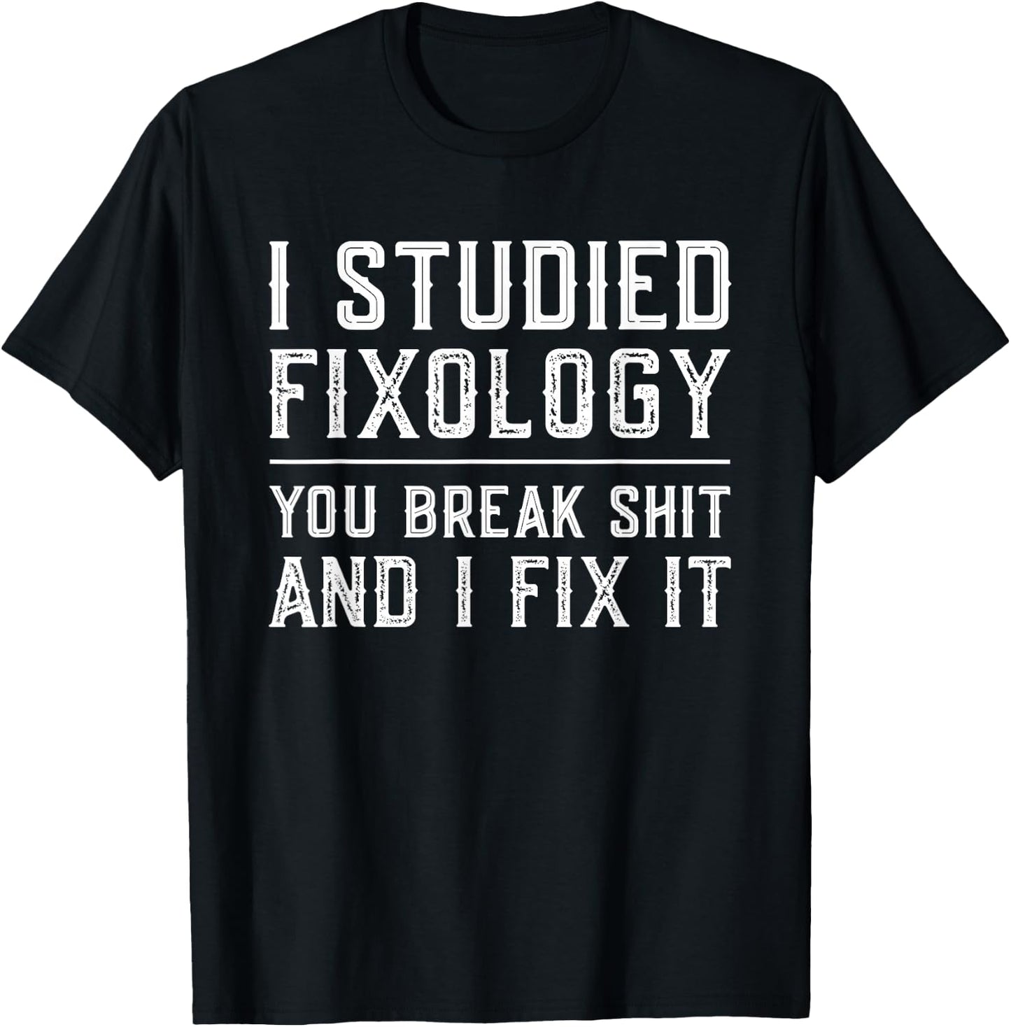 Fixologist You Break Things I Fix It Funny Handyman Gift T-Shirt - T-Shirt | Black