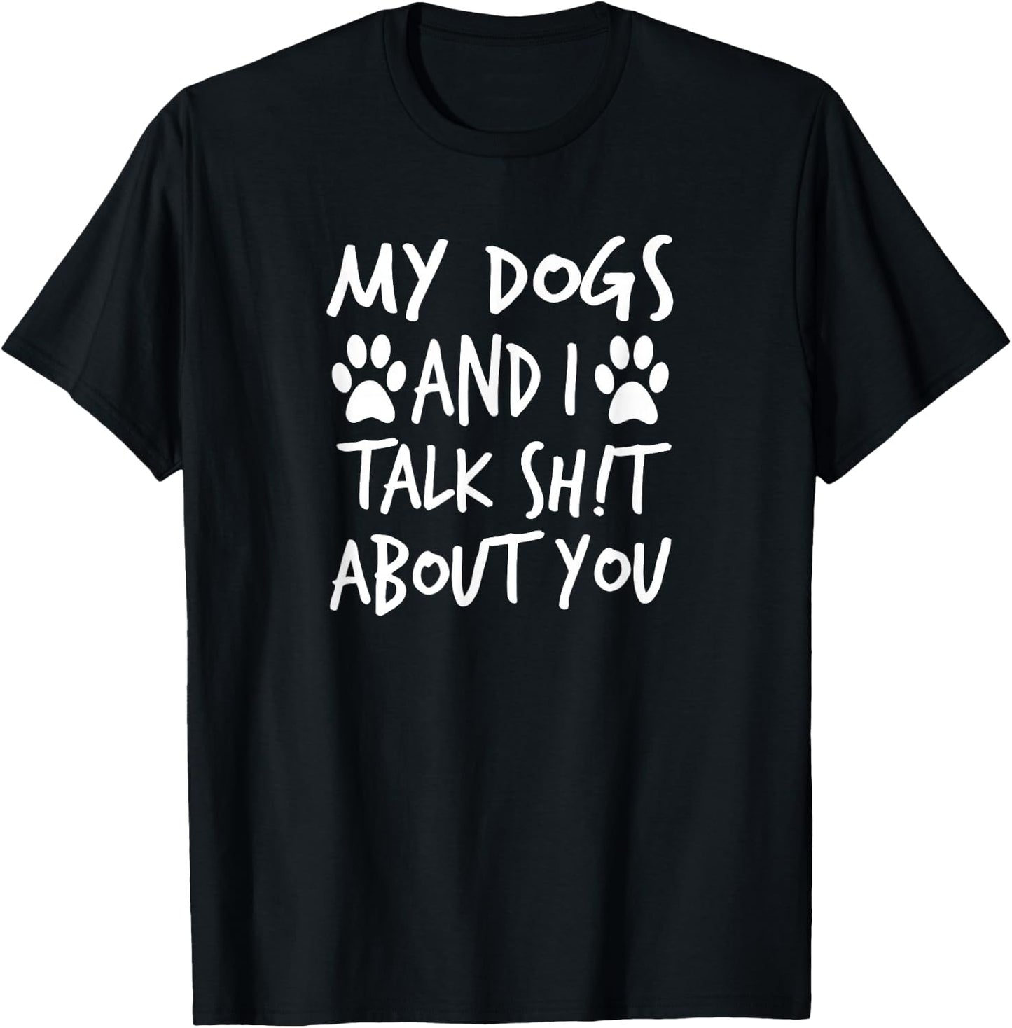My Dogs And I Talk Sh!t About You, By Yoray T-Shirt - T-Shirt | Black