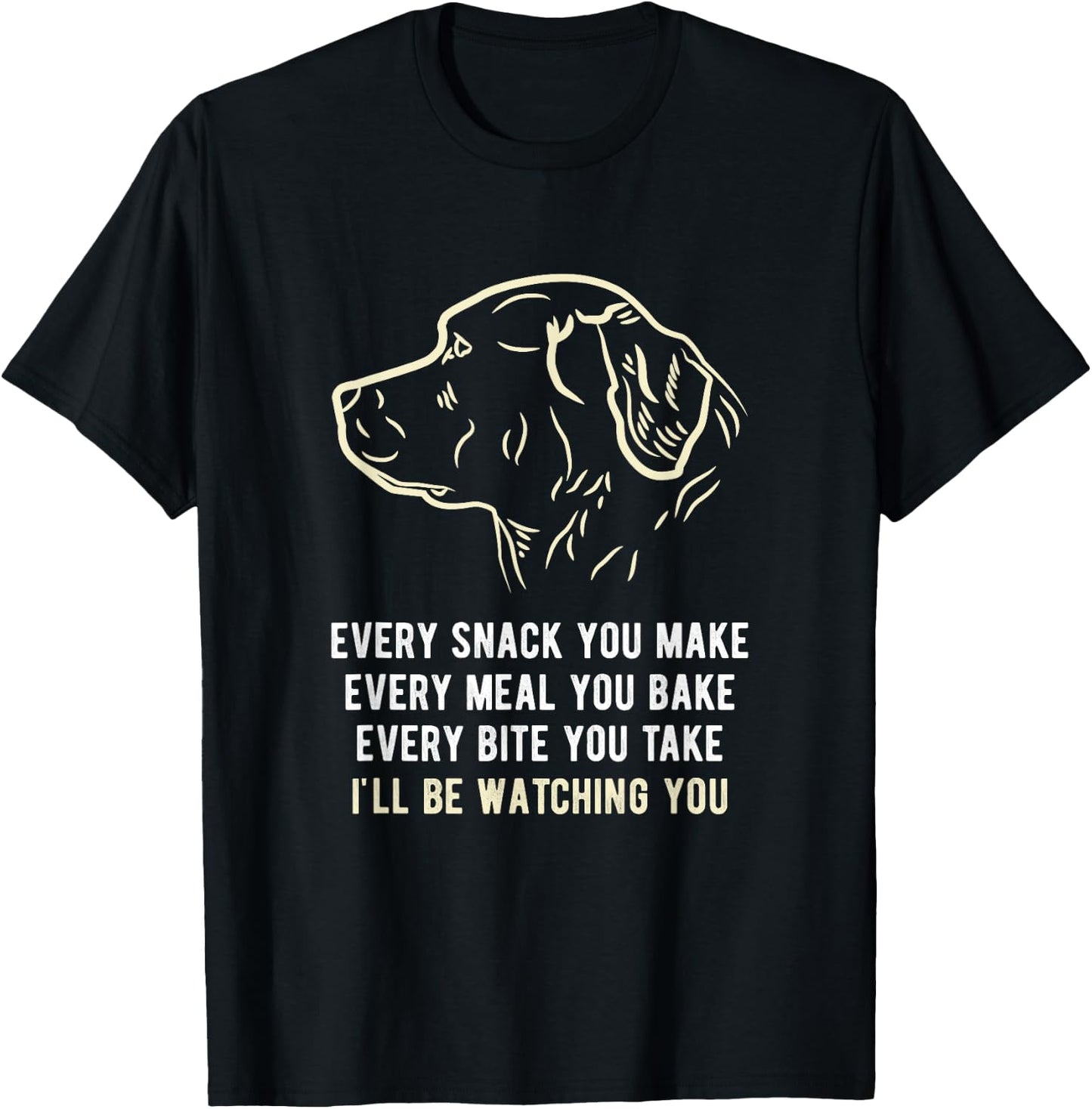 Funny Every snack you make, I'll be watching you Dog Men Women T-Shirt - T-Shirt | Black