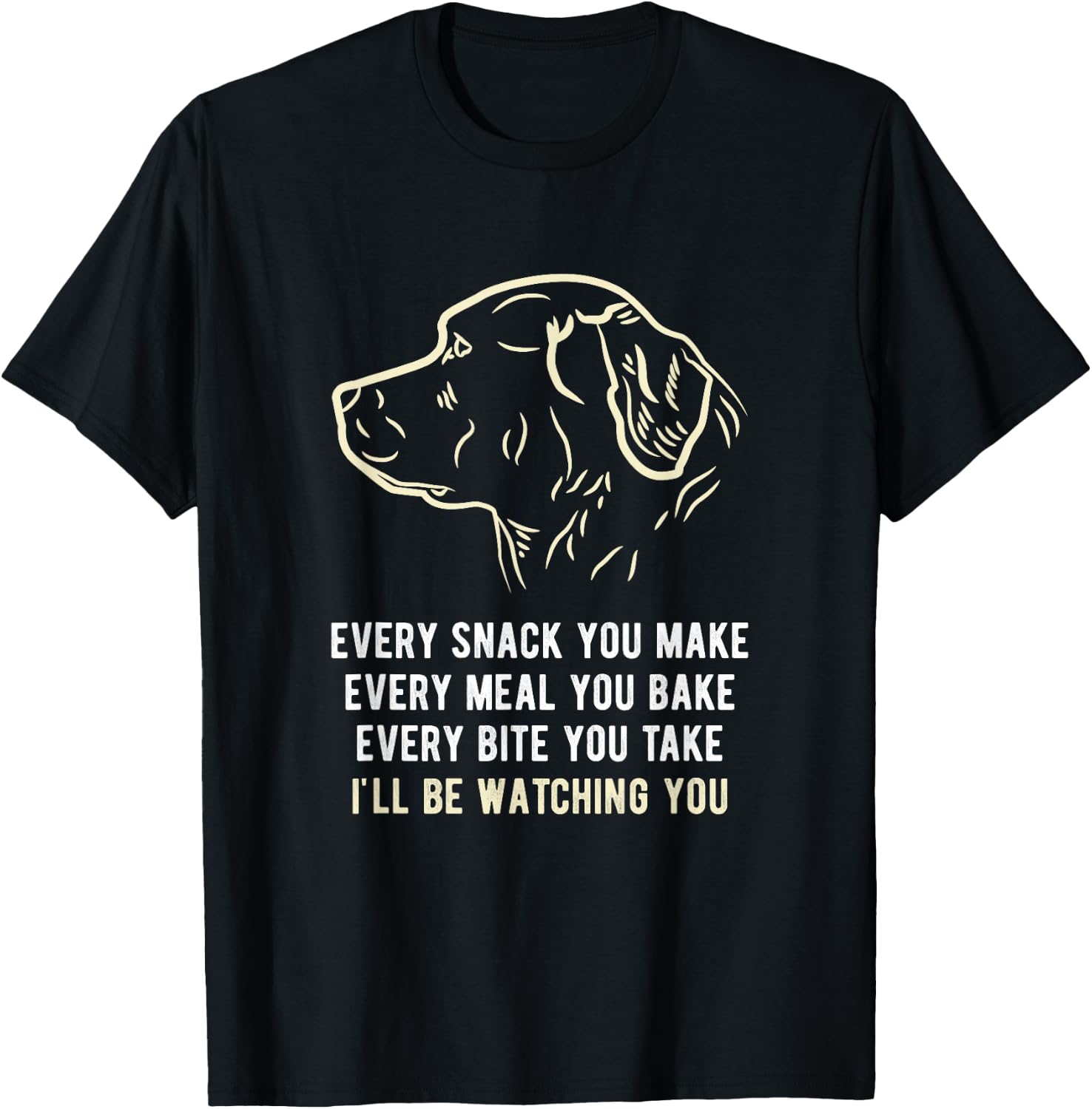 Funny Every snack you make, I'll be watching you Dog Men Women T-Shirt - T-Shirt | Black