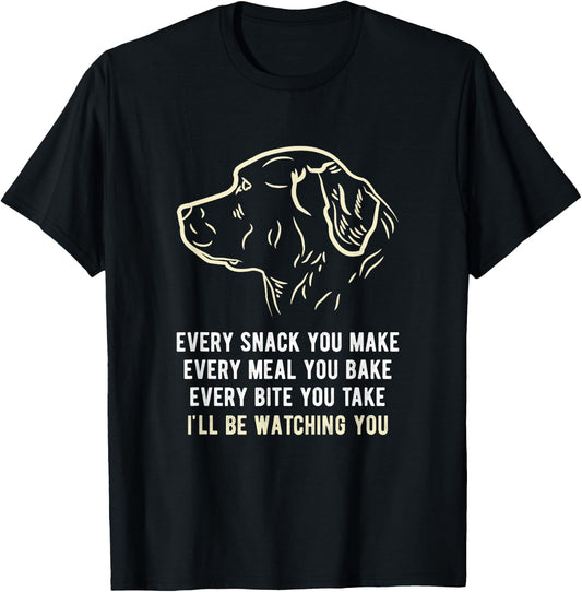 Funny Every snack you make, I'll be watching you Dog Men Women T-Shirt - T-Shirt | Black