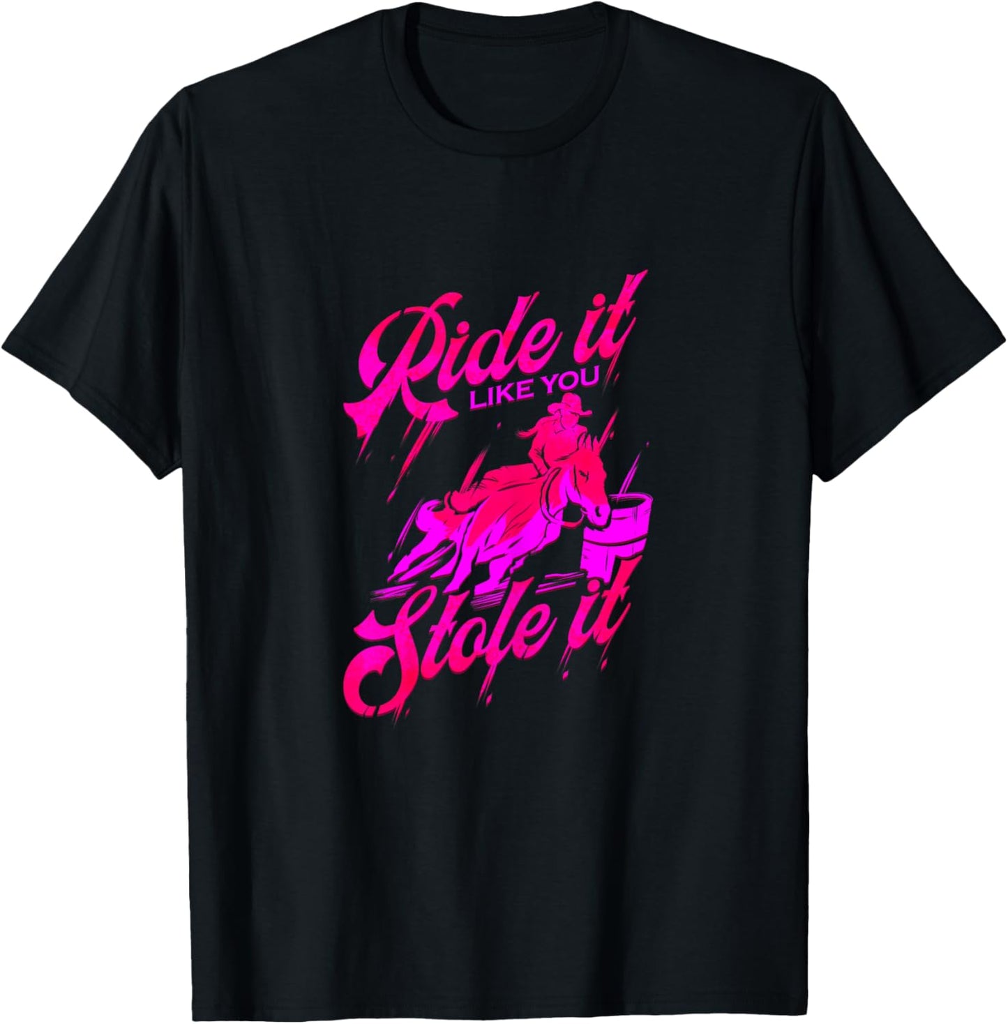 Ride it like you stole it Barrel Racing & Barrel Racer T-Shirt - T-Shirt | Black