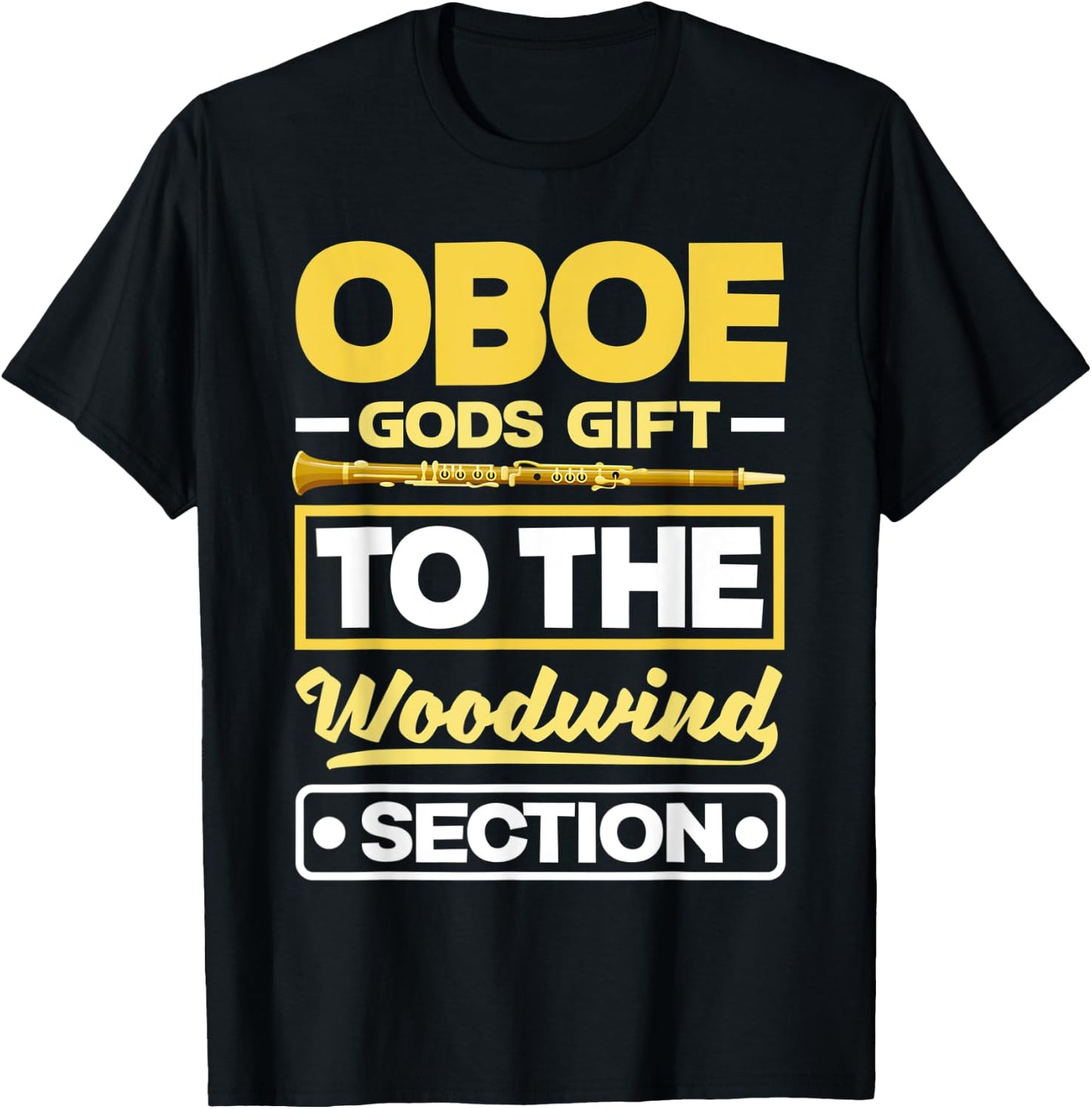 Oboist Oboe Player Oboe Gods Gift To The Woodwin Section Pun T-Shirt - T-Shirt | Black