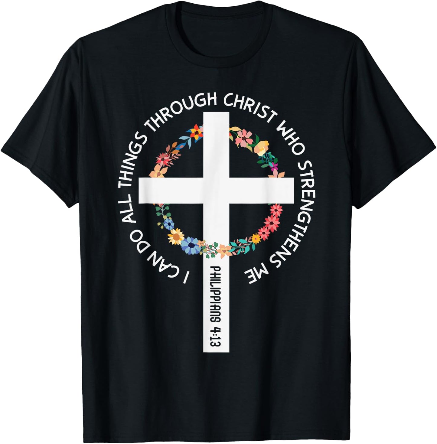 I Can Do All Things Through Christ Who Strengthens Me T-Shirt - T-Shirt | Black