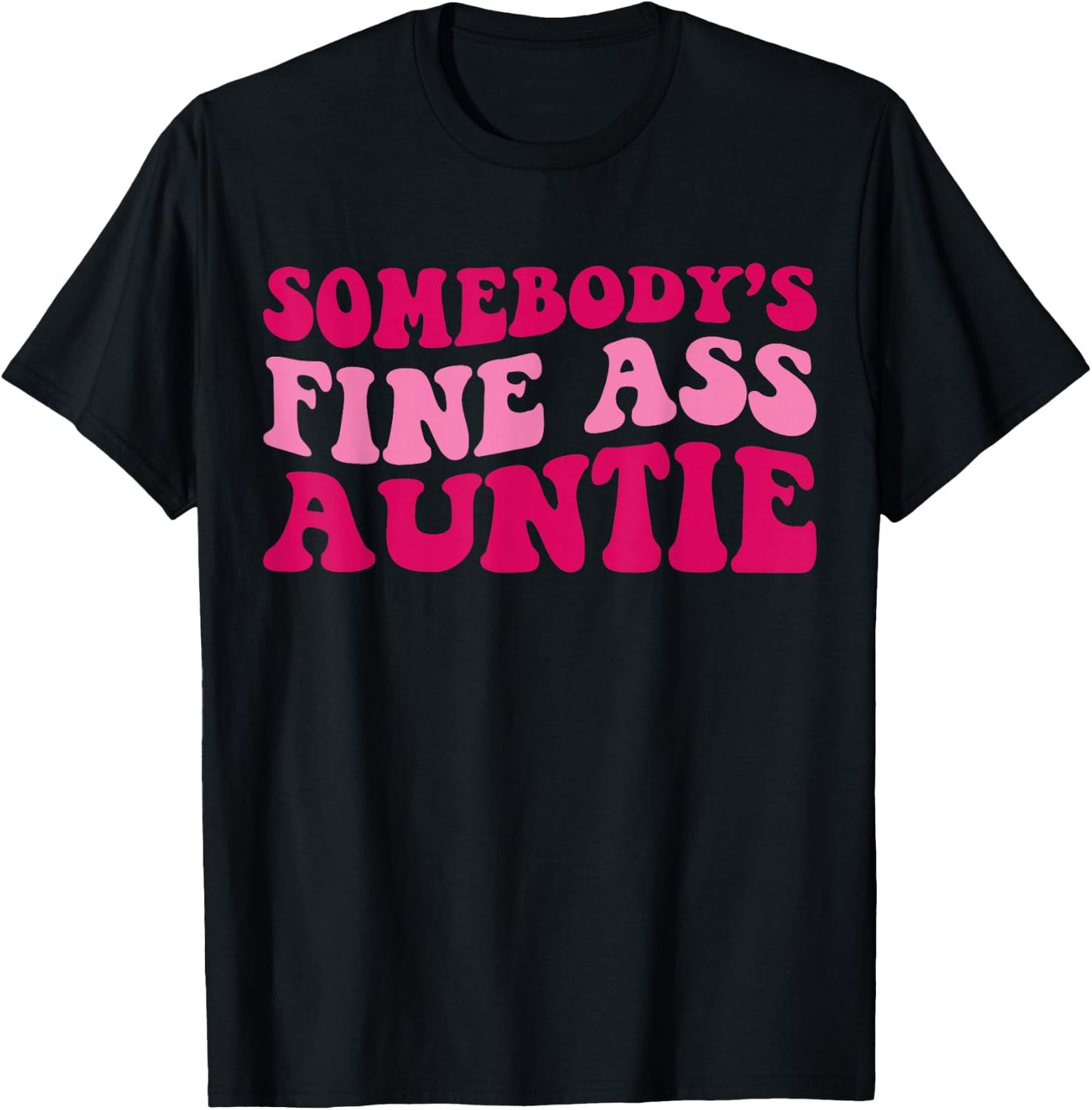 Somebody's Fine Ass Auntie Funny Mom Saying Cute Mom T-Shirt - T-Shirt | Black
