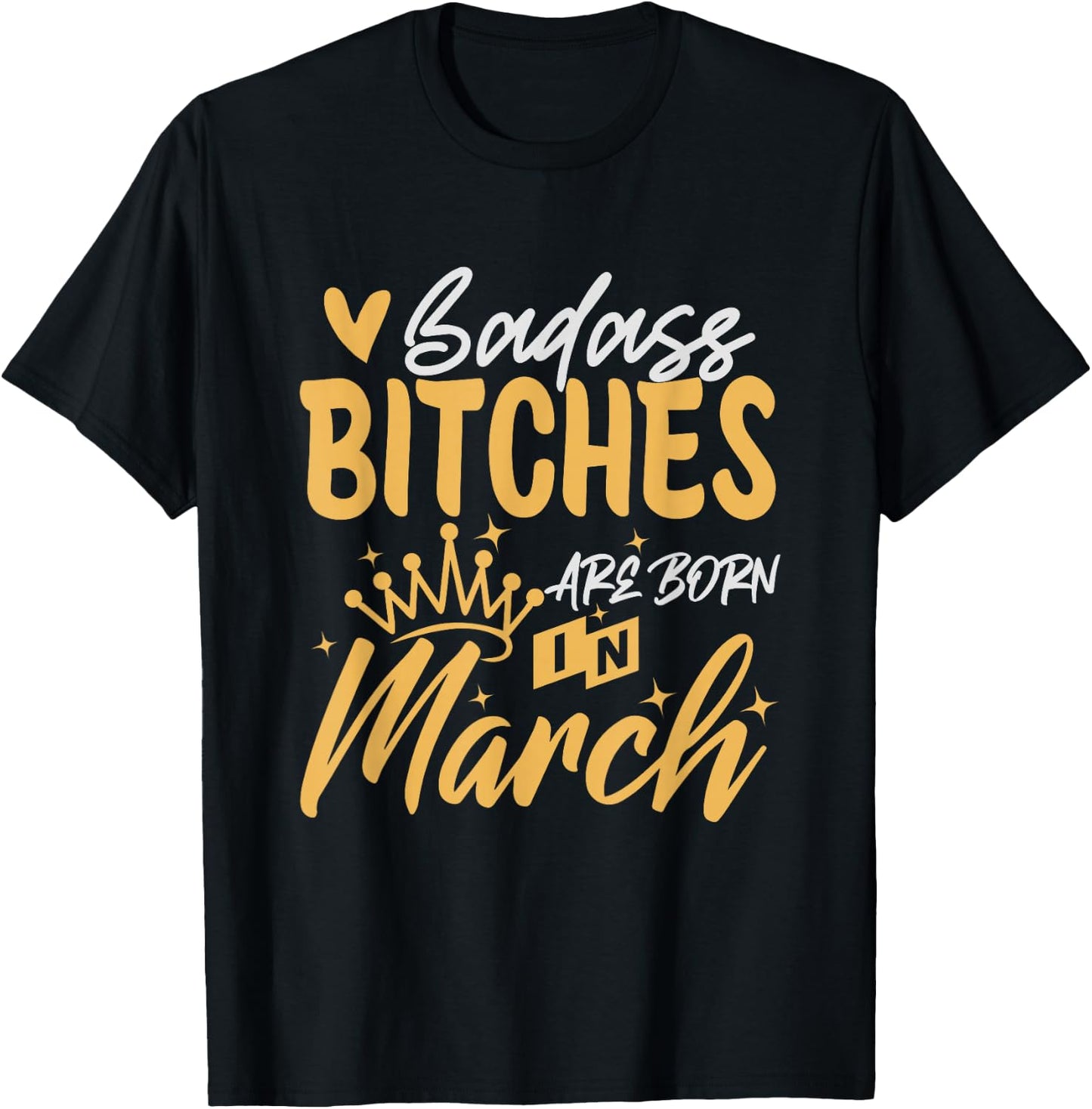 Badass Bitches Are Born In March Funny March Birthday T-Shirt - T-Shirt | Black