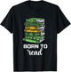 For Reading Born Book Reader Reading Books T-Shirt - T-Shirt | Black