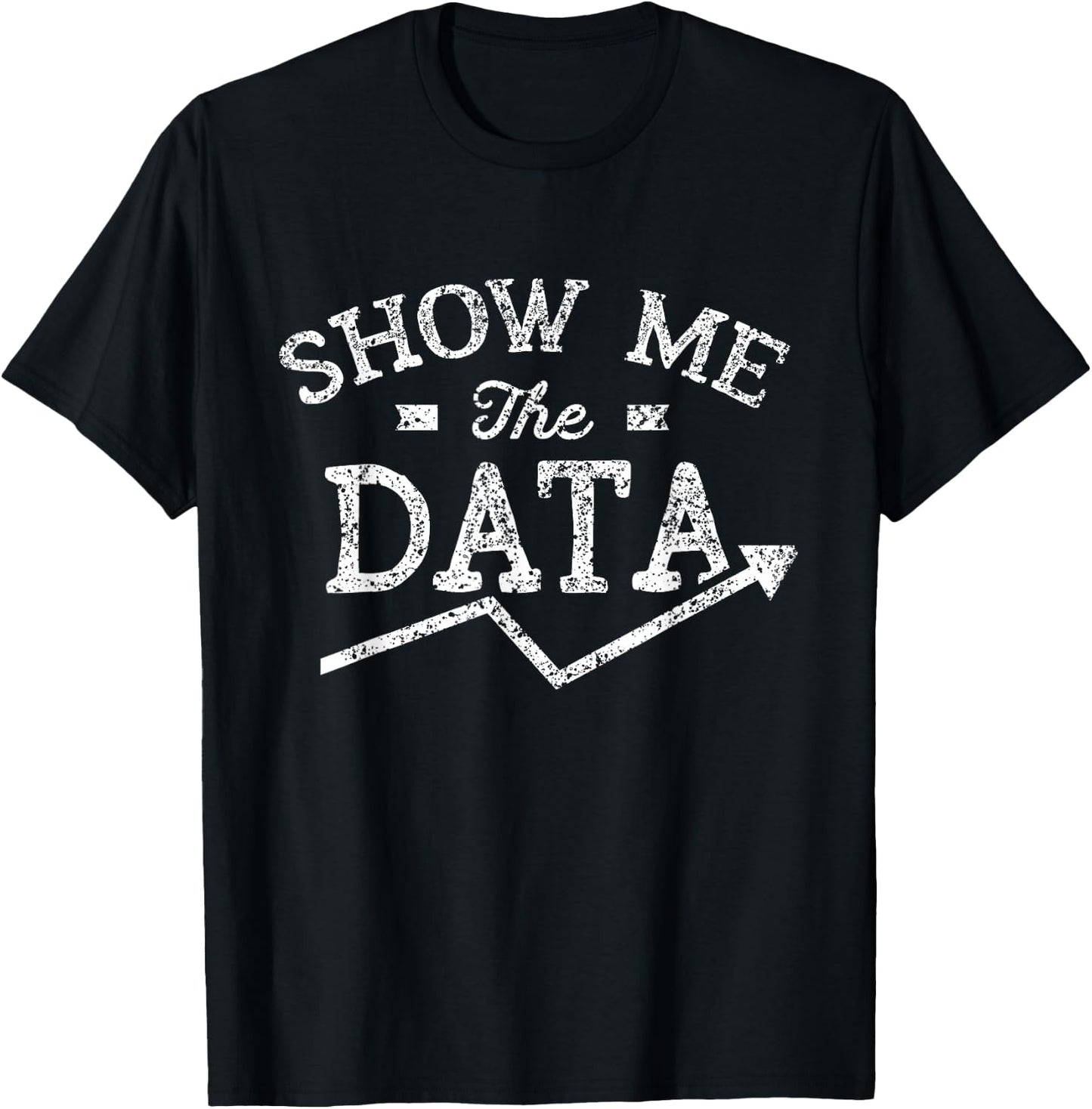 Show me the data Analyst Scientist Analysis Geek Science T-Shirt - T-Shirt | Black