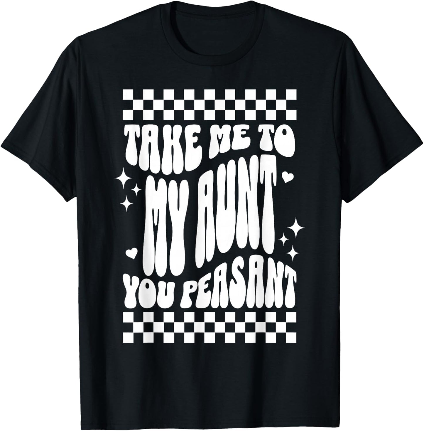 Take Me to My Aunt You Peasant Funny Niece Nephew Humor T-Shirt - T-Shirt | Black