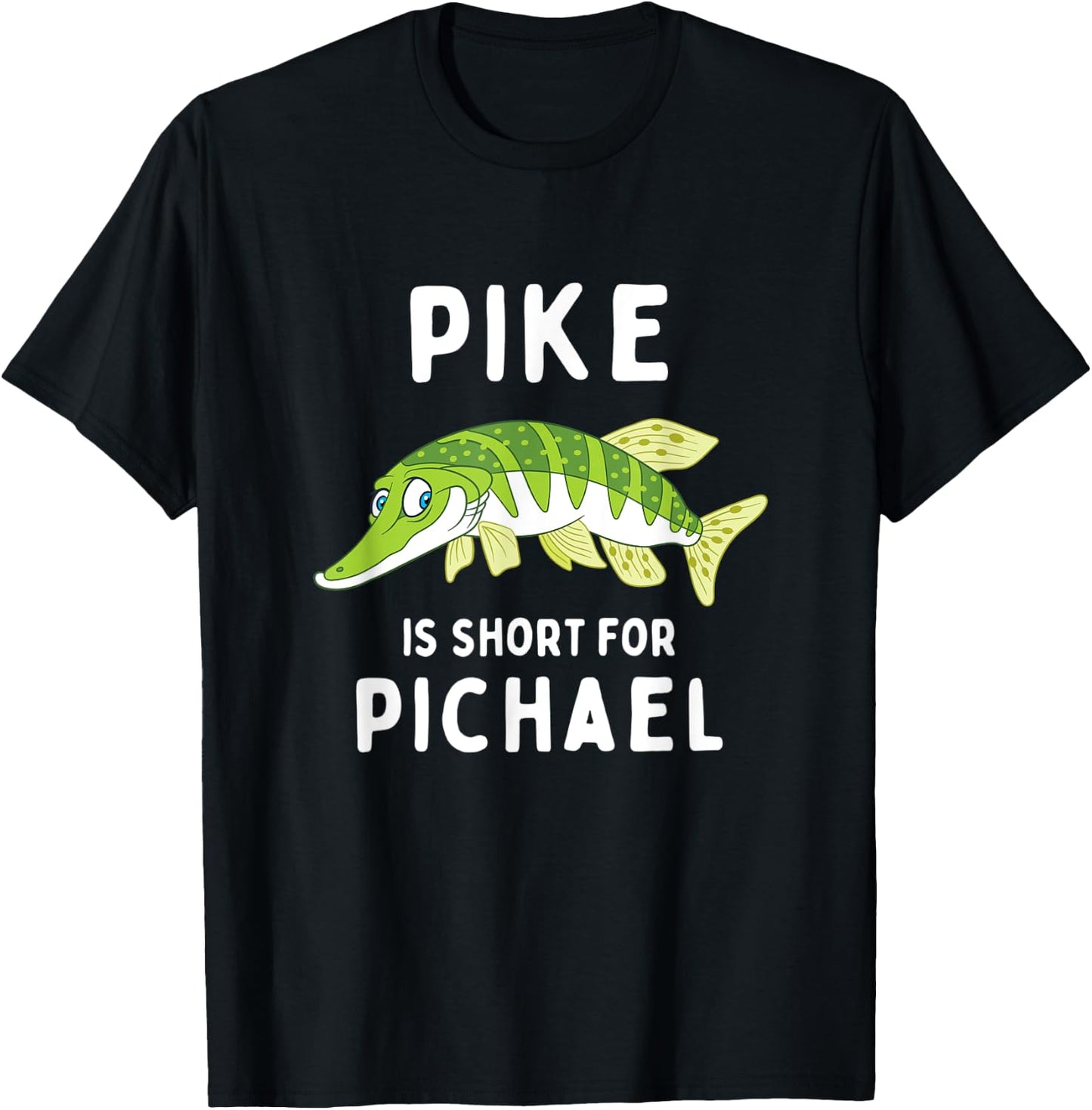 Funny Fishing Pun Pike is Short for Pichael Funny Dad Joke T-Shirt - T-Shirt | Black