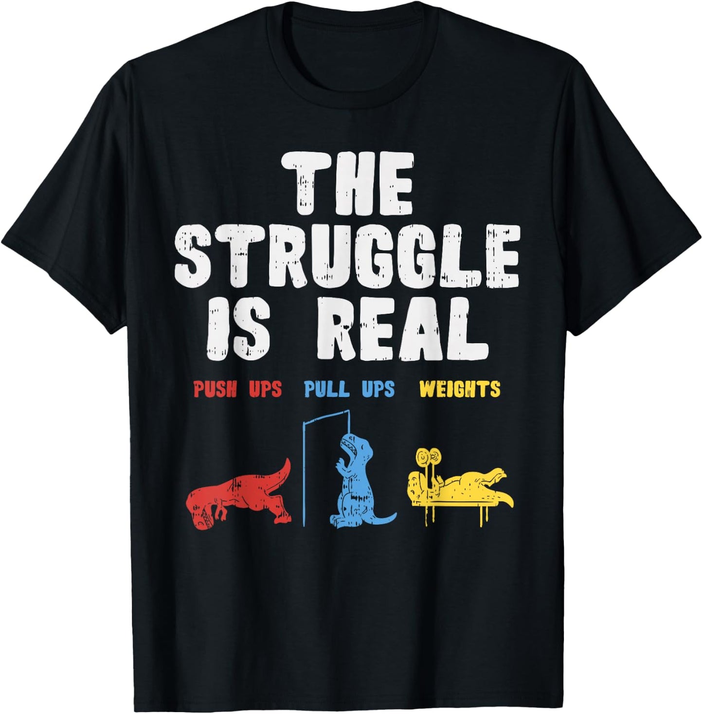 The Struggle Is Real Funny Trex Dino Gym Workout Men Women T-Shirt - T-Shirt | Black