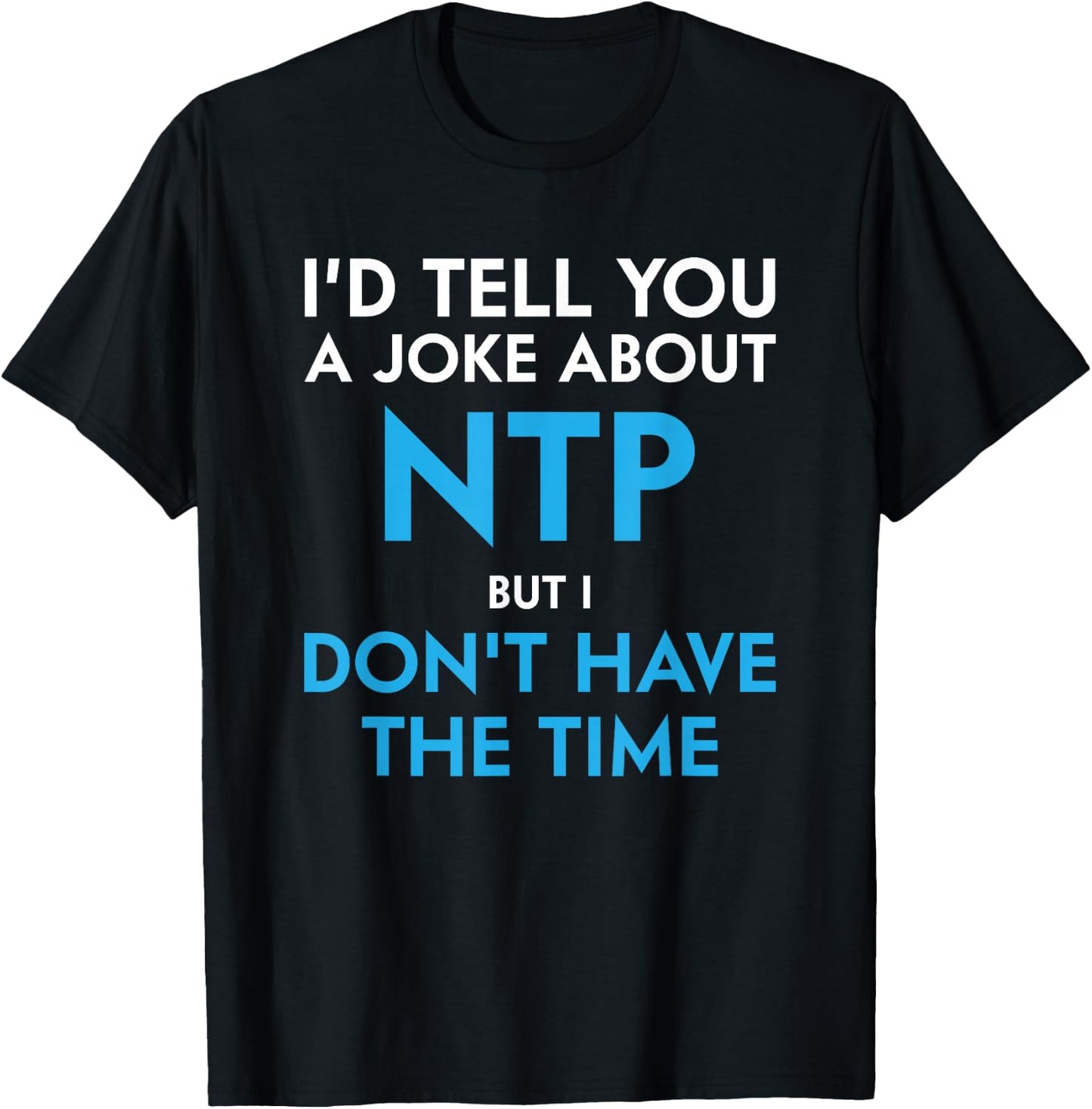 Don't Have Time for a NTP Joke Funny Network T-Shirt - T-Shirt | Black