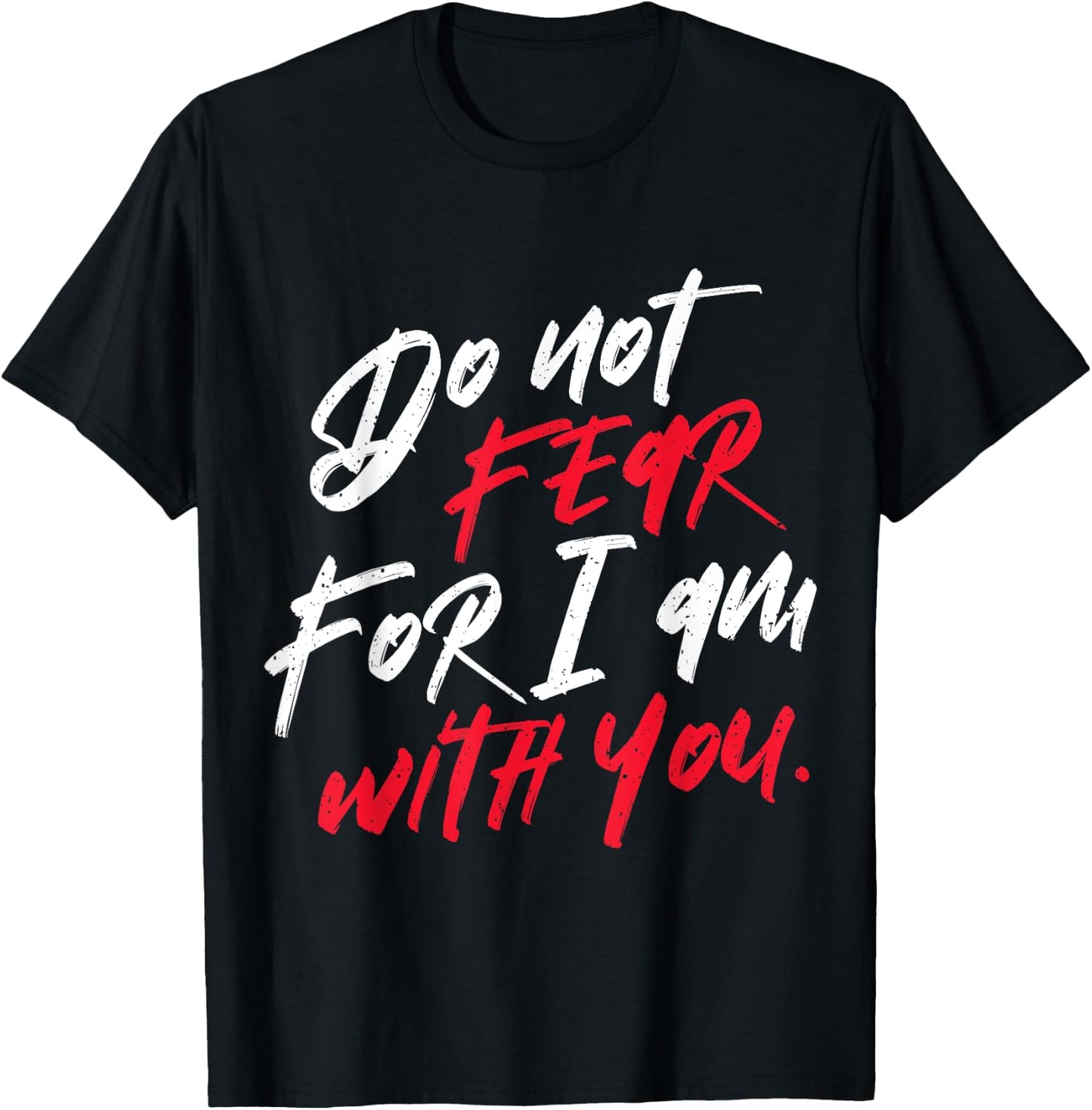 Do not Fear For I am With You Christian T-Shirt - T-Shirt | Black
