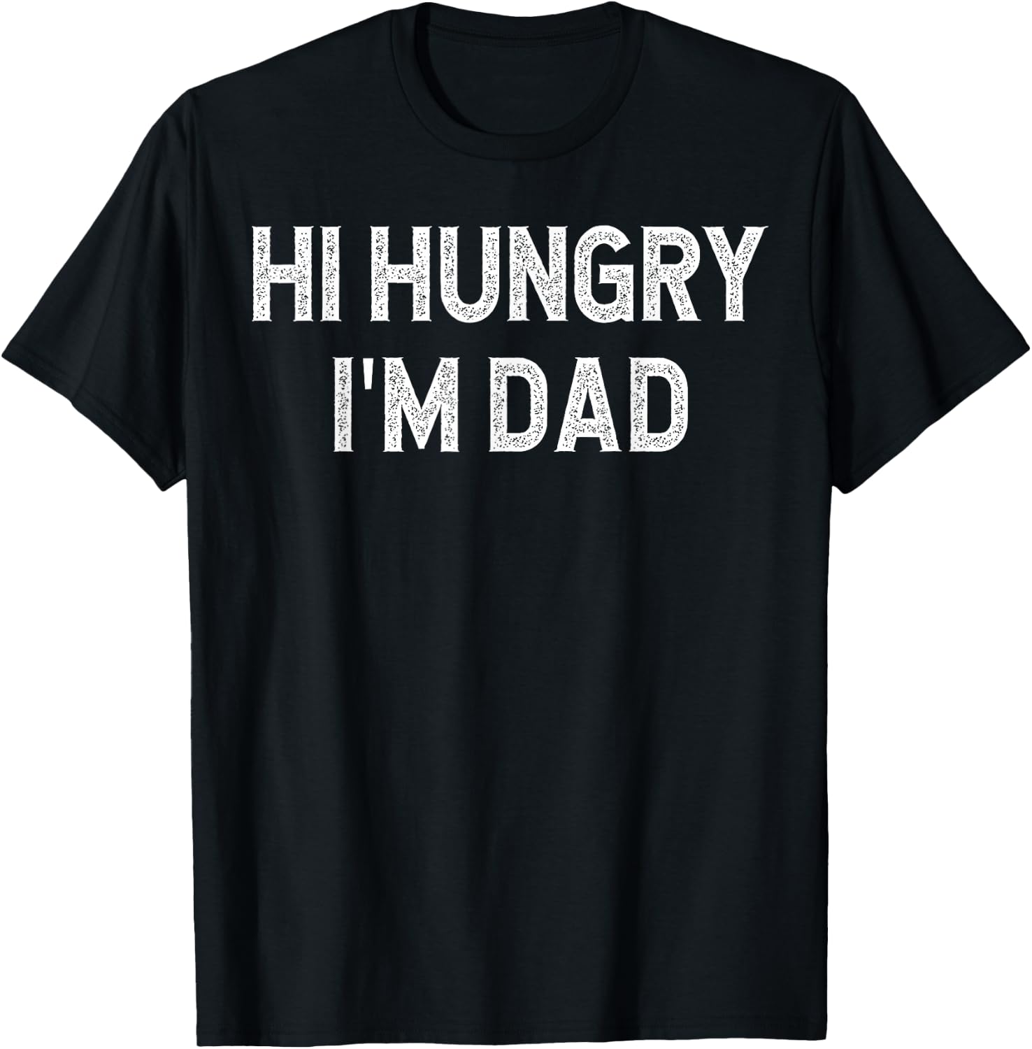 Hi Hungry, I'm Dad Father's Day Dad Daddy Joke T-Shirt - T-Shirt | Black