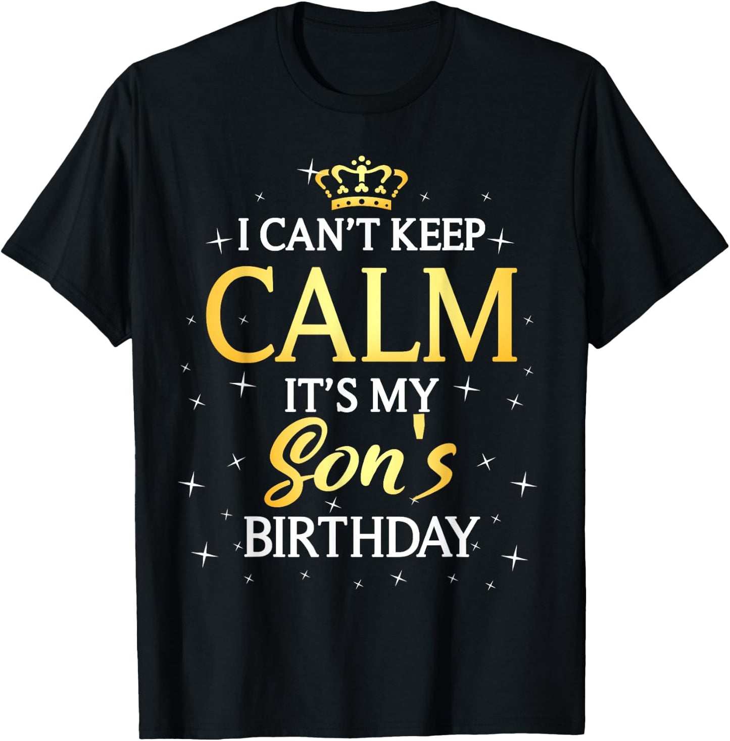 I Can't Keep Calm It's My Son Birthday Gift Bday Party T-Shirt - T-Shirt | Black