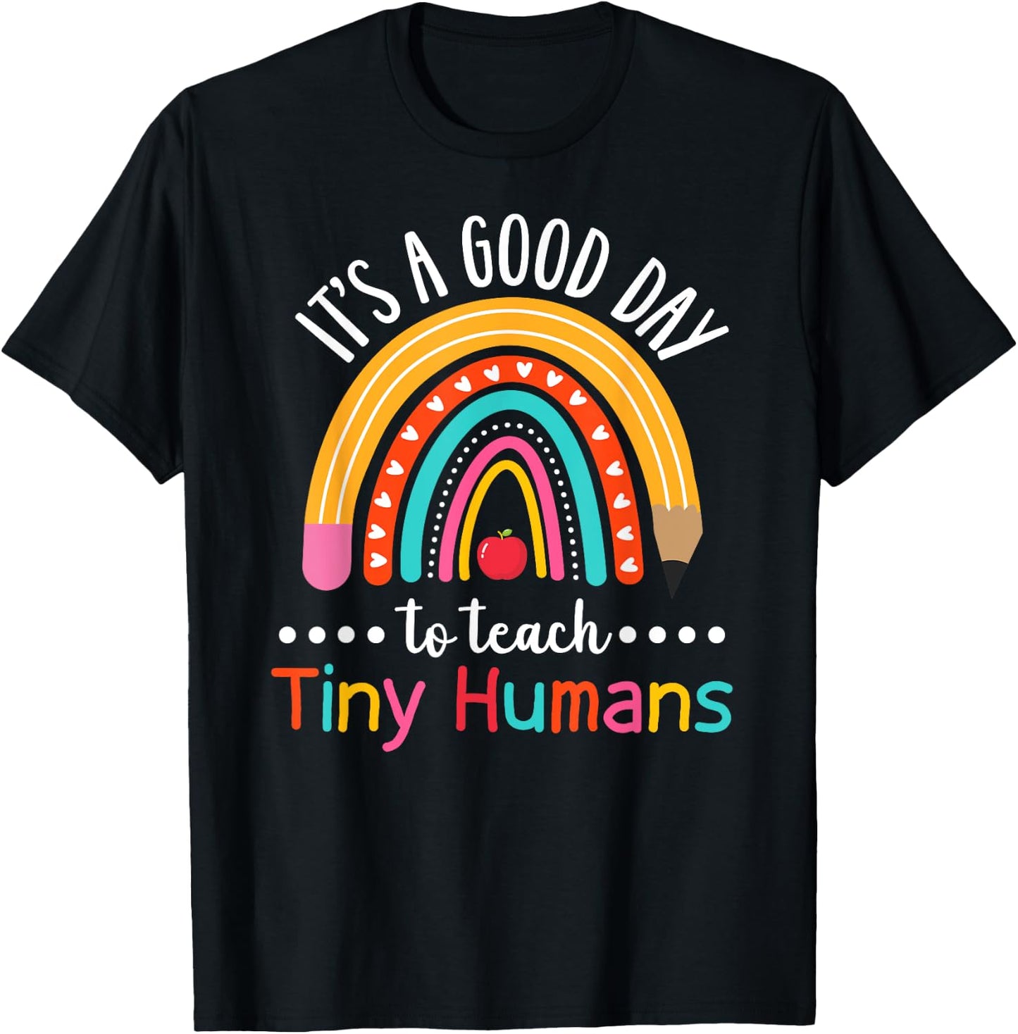 It's A Good Day To Teach Tiny Humans Funny Teacher Teaching T-Shirt - T-Shirt | Black