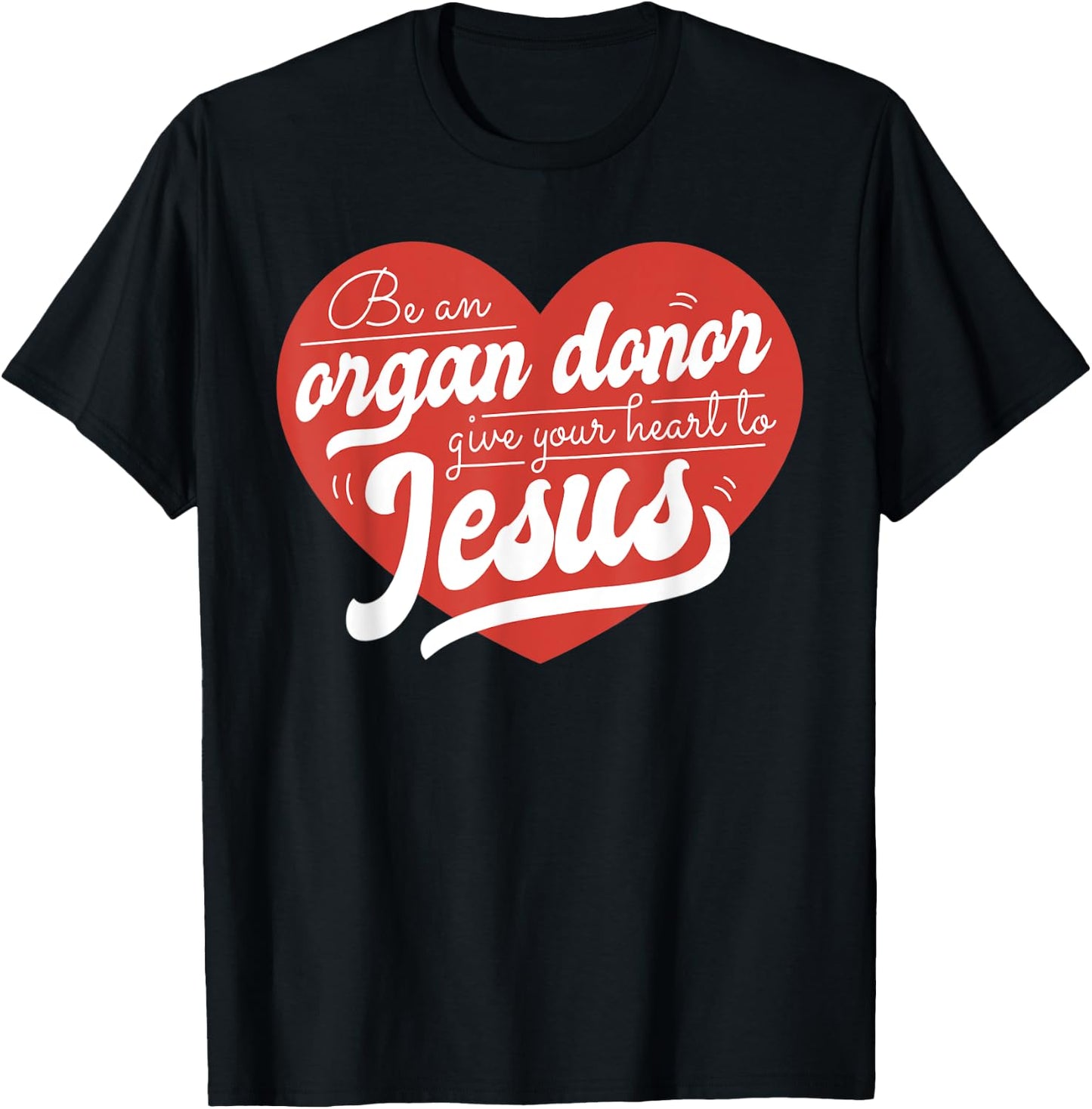 Be an Organ Donor Give Your Heart to Jesus Cute Christian T-Shirt - T-Shirt | Black