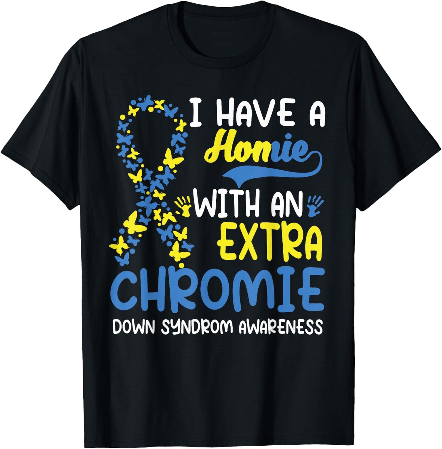 I Have A Homie With The Extra Chromie Down Syndrome Day T-Shirt - T-Shirt | Black